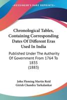 Chronological Tables, Containing Corresponding Dates Of Different Eras Used In India