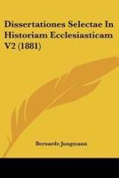 Dissertationes Selectae In Historiam Ecclesiasticam V2 (1881)