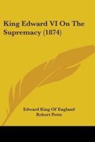 King Edward VI On The Supremacy (1874)