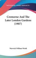 Cremorne And The Later London Gardens (1907)