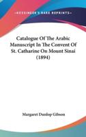 Catalogue Of The Arabic Manuscript In The Convent Of St. Catharine On Mount Sinai (1894)