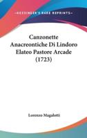 Canzonette Anacreontiche Di Lindoro Elateo Pastore Arcade (1723)