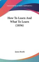 How To Learn And What To Learn (1856)