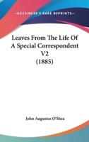 Leaves From The Life Of A Special Correspondent V2 (1885)