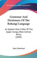 Grammar And Dictionary Of The Bobangi Language