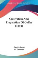 Cultivation And Preparation Of Coffee (1894)