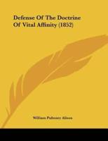 Defense Of The Doctrine Of Vital Affinity (1852)