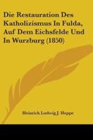 Die Restauration Des Katholizismus In Fulda, Auf Dem Eichsfelde Und In Wurzburg (1850)