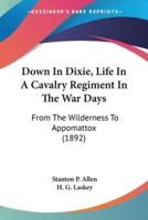 Down In Dixie, Life In A Cavalry Regiment In The War Days