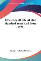 Efficiency Of Life At One Hundred Years And More (1921)