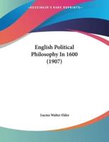 English Political Philosophy In 1600 (1907)