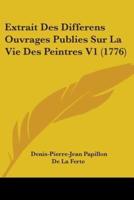 Extrait Des Differens Ouvrages Publies Sur La Vie Des Peintres V1 (1776)