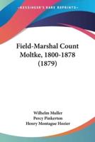 Field-Marshal Count Moltke, 1800-1878 (1879)