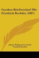 Goethes Briefwechsel Mit Friedrich Rochlitz (1887)