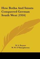 How Botha And Smuts Conquered German South West (1916)