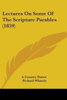 Lectures On Some Of The Scripture Parables (1859)