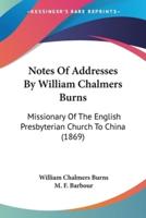 Notes Of Addresses By William Chalmers Burns