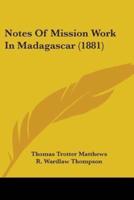 Notes Of Mission Work In Madagascar (1881)