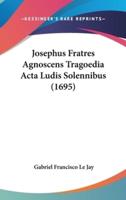 Josephus Fratres Agnoscens Tragoedia Acta Ludis Solennibus (1695)