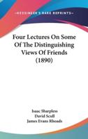 Four Lectures On Some Of The Distinguishing Views Of Friends (1890)