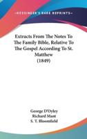 Extracts From The Notes To The Family Bible, Relative To The Gospel According To St. Matthew (1849)