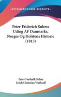 Peter Friderich Suhms Udtog AF Danmarks, Norges Og Holstens Historie (1813)
