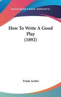How To Write A Good Play (1892)