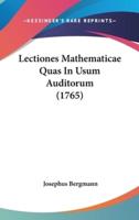 Lectiones Mathematicae Quas In Usum Auditorum (1765)