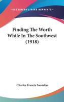 Finding The Worth While In The Southwest (1918)