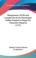 Maupeouana, Ou Recueil Complet Des Ecrits Patriotiques Publies Pendant Le Regne Du Chancelier Maupeou (1775)