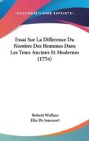 Essai Sur La Difference Du Nombre Des Hommes Dans Les Tems Anciens Et Modernes (1754)