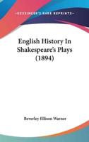 English History In Shakespeare's Plays (1894)
