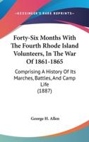Forty-Six Months With The Fourth Rhode Island Volunteers, In The War Of 1861-1865