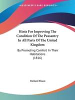 Hints For Improving The Condition Of The Peasantry In All Parts Of The United Kingdom