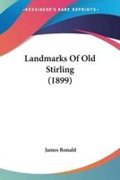 Landmarks Of Old Stirling (1899)