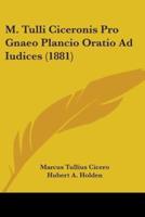 M. Tulli Ciceronis Pro Gnaeo Plancio Oratio Ad Iudices (1881)