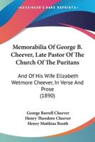 Memorabilia Of George B. Cheever, Late Pastor Of The Church Of The Puritans