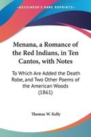 Menana, a Romance of the Red Indians, in Ten Cantos, With Notes