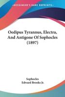 Oedipus Tyrannus, Electra, And Antigone Of Sophocles (1897)