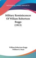 Military Reminiscences Of Wiliam Robertson Boggs (1913)
