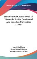 Handbook Of Courses Open To Women In British, Continental And Canadian Universities (1896)
