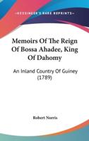 Memoirs Of The Reign Of Bossa Ahadee, King Of Dahomy