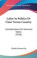 Labor In Politics Or Class Versus Country
