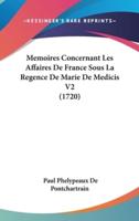 Memoires Concernant Les Affaires De France Sous La Regence De Marie De Medicis V2 (1720)