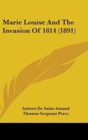 Marie Louise And The Invasion Of 1814 (1891)