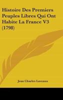 Histoire Des Premiers Peuples Libres Qui Ont Habite La France V3 (1798)