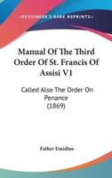 Manual Of The Third Order Of St. Francis Of Assisi V1