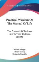 Practical Wisdom Or The Manual Of Life