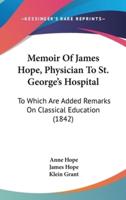 Memoir Of James Hope, Physician To St. George's Hospital