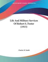 Life And Military Services Of Robert S. Foster (1915)